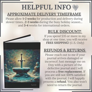May include: A black journal with a fantasy illustration of a sword in a stone. The text "HELPFUL INFO" is at the top of the image. The text "APPROXIMATE DELIVERY TIMEFRAME" is below the title. The text "BULK DISCOUNT!" is in the upper right corner. The text "REFUNDS & RETURNS" is in the lower right corner. The text "NAME" is at the bottom of the journal.