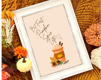 But first Pumpkin Spice Latte autumn prints, kitchen autumn decor, Pumpkin Spice, Pumpkins fall decor, autumn home decor wall art