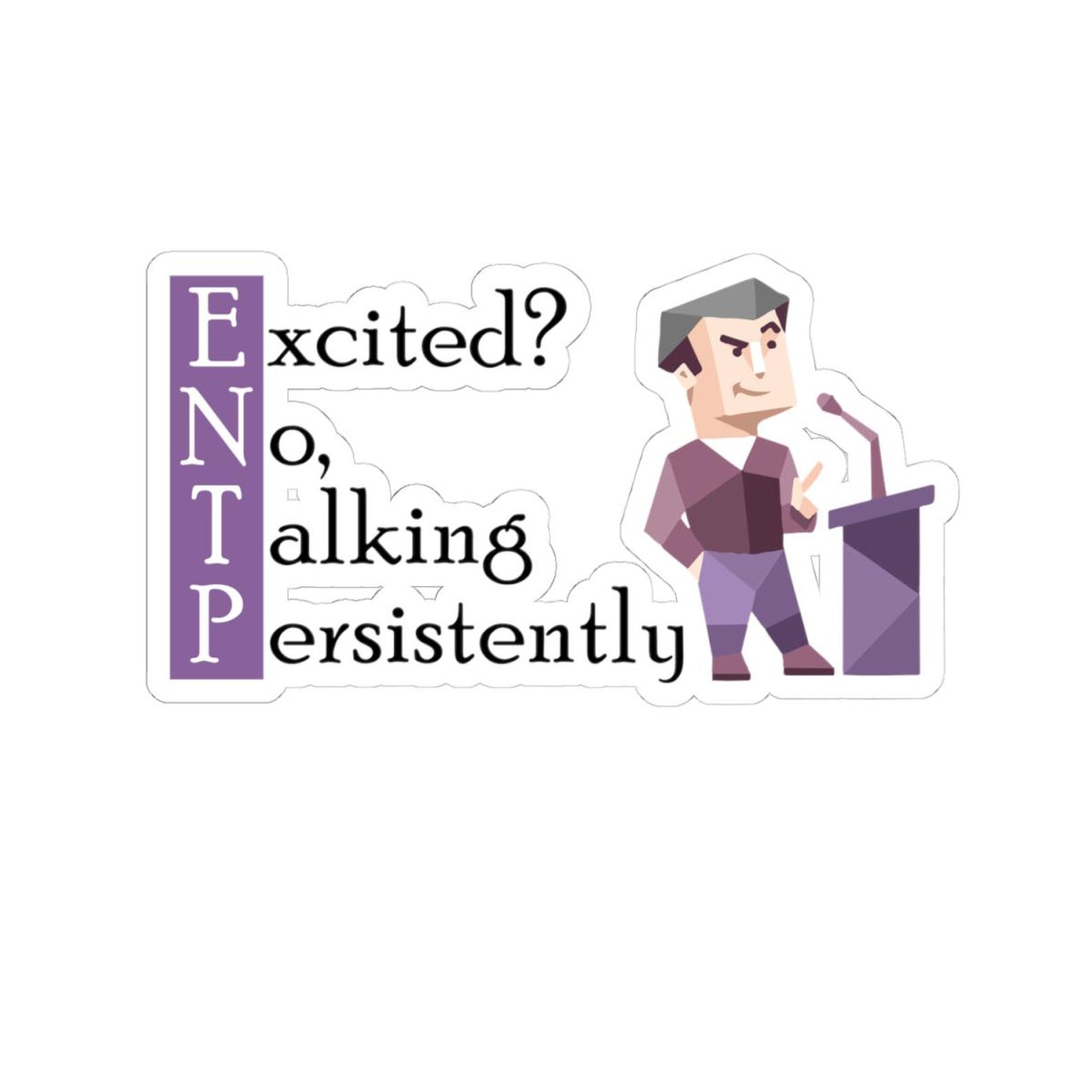 MBTI - ENTP - Excited? No, Talking Persistently - to Provoke- Kiss-cut ...