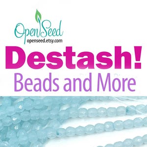 May include: A collection of light blue faceted beads arranged in horizontal strands. The image features the text OpenSeed openseed.etsy.com, the word Destash! in large pink letters, and the words Beads and More in purple text below it.
