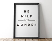 Be Wild and Wonder™ Fine Art Print,Motivational Print,Inspirational Quote,Typography Print, Inspirational Gift,Kids Room Decor,Gift For Her