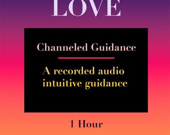 LOVE - 1 hour - Focused Channeled Intuitive Guidance