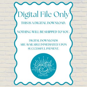 Puede incluir: Un letrero rectangular con un borde festoneado de color turquesa que contiene el texto: Digital File Only, This is a digital download, Nothing will be shipped to you, Digital downloads are available immediately upon successful payment, y un logotipo de Coastal Frippery.