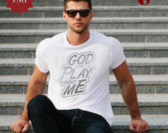 God Don’t Play About Me PNG | Bold Christian Sublimation Design | Faith Digital Download | Religious Shirt Clipart