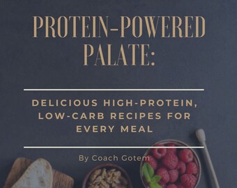 Protein-Powered Palate: Delicious High-Protein, Low-Carb Recipes for Every Meal