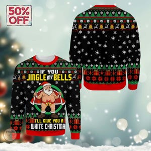 Może przedstawiać: Czarny sweter świąteczny z grafiką Świętego Mikołaja i napisem "If You Jingle My Bells, I'll Give You a White Christmas." Sweter ma czerwone i zielone wykończenia, płatki śniegu i wzory choinek.