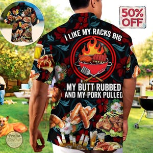 May include: A black Hawaiian shirt with a barbecue theme. The shirt features images of grilled meats, beer, and flowers. Text on the back reads "I LIKE MY RACKS BIG, MY BUTT RUBBED AND MY PORK PULLED." A "50% OFF" graphic is visible.