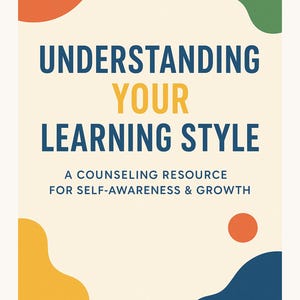 May include: A cream-colored graphic with the text "UNDERSTANDING YOUR LEARNING STYLE" in blue and yellow. The text "A COUNSELING RESOURCE FOR SELF-AWARENESS & GROWTH" is below. The top has a logo and orange and green shapes.