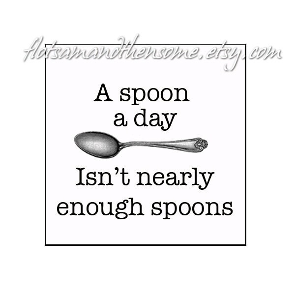 A Spoon A Day Spoonie Quote Chronic Illness Disease Spoons Etsy