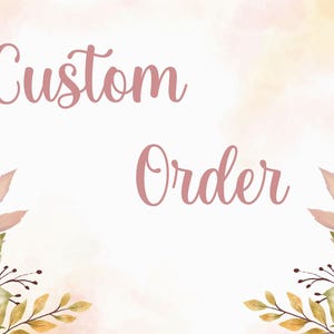 May include: A watercolor-style background with the words "Custom Order" in a cursive font. The image is decorated with floral arrangements of roses, leaves, and other flowers in shades of pink, orange, and yellow.
