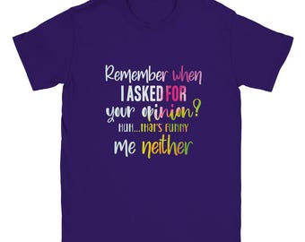 Remember When I Asked Your Opinion Adult T-shirt - Etsy
