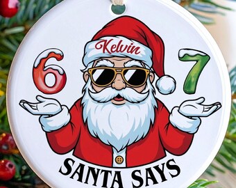 Custom Six Seven Ornament, Santa Says 67 Ornament, Teen Slang Ornament, Funny Teenager Ornament, Christmas Ornament Gen Alpha Gen Z Gift