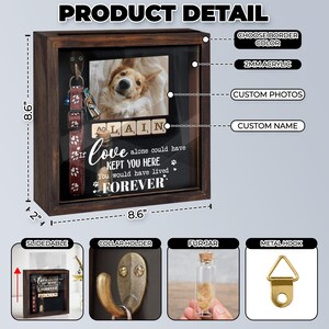 May include: A wooden shadow box with a photo of a dog, a collar, and a small jar. The box is 8.6 inches wide and 8.6 inches tall. Text on the box reads "If love alone could have kept you here, you would have lived forever."