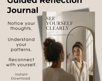 May include: A Guided Reflection Journal with the text: Notice your thoughts. Understand your patterns. Reconnect with yourself. Instant Download PDF A5. The cover features the text: SEE YOURSELF CLEARLY A 7-DAY SELF-AWARENESS GUIDE and an arched mirror.