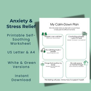 May include: A printable self-soothing worksheet titled "My Calm-Down Plan" with green and white text and graphics. The worksheet includes sections for contact information, comforting phrases, music, soothing activities, and a safe space. The text "Anxiety & Stress Relief" is at the top.