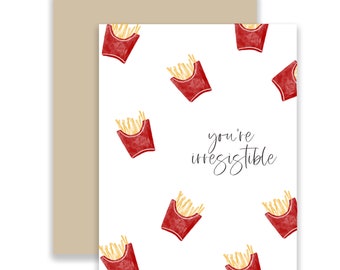 You're irresistible greeting card, love, funny card, flirty card, anniversary, valentine's day card, friendship card, fries pun