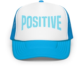 Positive Foam trucker hat, Motivational Cap
