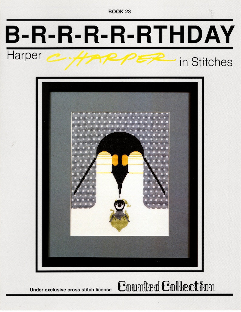 May include: A cross stitch pattern featuring a penguin and a baby penguin. The pattern is titled "B-R-R-R-R-RTHDAY" and is from the "Harper CHARPER in Stitches" counted collection. The pattern is in a black frame with a gray background.