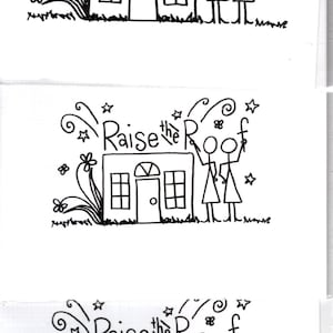 May include: Black and white line drawing of two stick figures raising the roof of a house with the words "Raise the Roof" above the house.