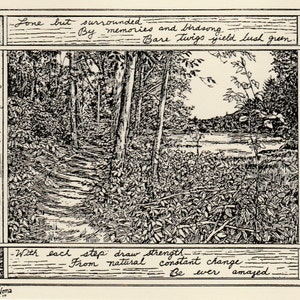 May include: Black and white ink drawing of a path through a forest. The path leads to a lake in the distance. The text reads: "Lone but surrounded by memories and birdsong. Bare twigs yield lush green. With each step draw strength. From natural constant change. Be ever amazed. Pinecones and pebbles. Key to woodland walk. Lakeside memory."