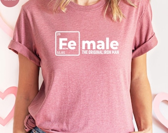 Female The Original Iron Man, Female Definition Shirt, Valentine's Day Gift Tee, Girl Power Shirt, Female Iron Man