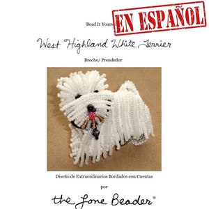 May include: A white West Highland White Terrier brooch made of beads. The brooch is designed by the Lone Beader and is titled "Diseño de Extraordinarios Bordados con Cuentas".