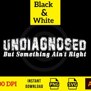2 Versions of undiagnosed but something ain&#39;t right PNG, Funny mental health png svg,  Funny Sayings, Undiagnosed But I&#39;m Pretty Sure
