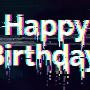 以下が含まれることがあります： 暗い背景に、太字の白いサンセリフ体で「Happy Birthday!」というテキストが表示されています。文字にはシアン、マゼンタ、イエローの色ずれを伴うデジタルグリッチエフェクトが施されており、レトロでテクノロジーを感じさせる視覚効果を生み出しています。