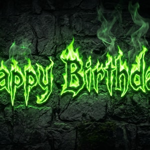May include: A digital graphic with the words "Happy Birthday!" in neon green, flame-like lettering. The text is set against a dark, textured stone wall background, with green smoke effects.