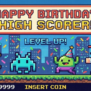 May include: Pixelated birthday card with the text "HAPPY BIRTHDAY, HIGH SCORER!" and "LEVEL UP!" featuring Pac-Man, an alien, a green creature, and Mario. The score is 999999. The bottom reads "INSERT COIN".