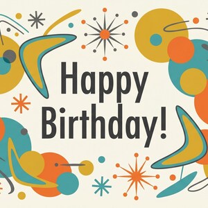 May include: A rectangular card featuring the text Happy Birthday! in dark grey centred on a cream background. The design includes overlapping circles in orange, teal, and yellow, along with starburst shapes and boomerang motifs in matching colours.