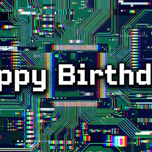May include: A digital graphic featuring a dark green circuit board pattern with intricate lines and microchips. The text "Happy Birthday!" is displayed in a bold, white, pixelated font across the center, surrounded by colorful digital glitch effects.