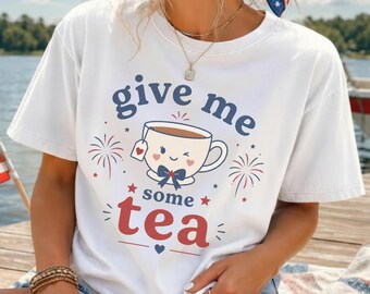 Give Me Some Tea Funny 4th of July T-Shirt, confort color Patriotic Tea Party , Independence Day Graphic, Tea lovers Shirt