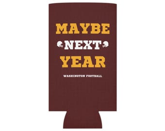 May include: A maroon can cooler with the text "MAYBE NEXT YEAR" in yellow letters and "WASHINGTON FOOTBALL" in white letters.