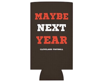 May include: A brown can cooler with the text "MAYBE NEXT YEAR" in red and white letters. The text "CLEVELAND FOOTBALL" is printed in smaller letters below the main text.