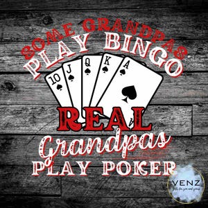 Some Grandpa's Play Bingo Real Grandpa's Play Poker PNG Digital File