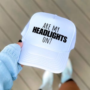Are My Headlights On| White Foam trucker hat| White Adjustable Mesh Snapback | Trendy Trucker Hat | Unhinged Phrase Hat