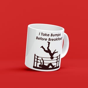 I Take Bumps Before Breakfast - Pro Wrestling Novelty 11oz Tea & Coffee Mug - Great Gift For Wrestlers - Made To Order - Same Day Dispatch*