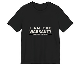 I Am The Warranty Shirt | Funny Maker T-Shirt | Woodworking Gift for Dad | Workshop Humor Tee | DIY Gift