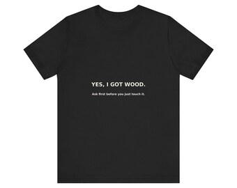 Yes I Got Wood Shirt, grappig T-shirt voor houtbewerkers, cadeau voor timmerlieden