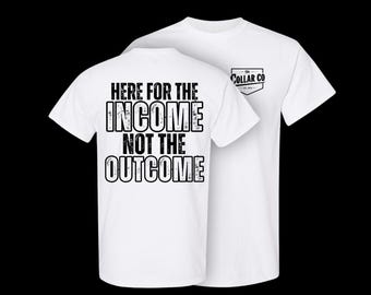 Funny Blue Collar Tee: 'Here for the Income' Jobsite Humor