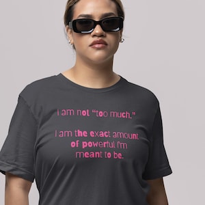 I&#39;m Not Too Much T-Shirt, Text Only - Empowering Quote Tee, Motivational Shirt, Self-Love Gift, Short Sleeve Sayings T-Shirt, Positive Vibes