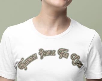 Friendly People Fan Club Tee - Cotton Short Sleeve Shirt, Casual Wear, Gift for Friends, Festival Outfit, Everyday Comfort, Unisex T-Shirt