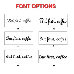 May include: Six different font options for the phrase "But first, coffee" are displayed in black text on a white background. Each font is labeled with a number from F1 to F6.
