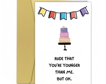 Funny Birthday Card: Snarky Rude Younger Than Me Greeting