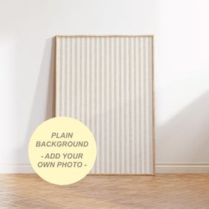 May include: A rectangular vertical frame with a light wood finish containing a beige and white vertical striped fabric insert. A circular yellow graphic overlay features the black text: PLAIN BACKGROUND - ADD YOUR OWN PHOTO -.
