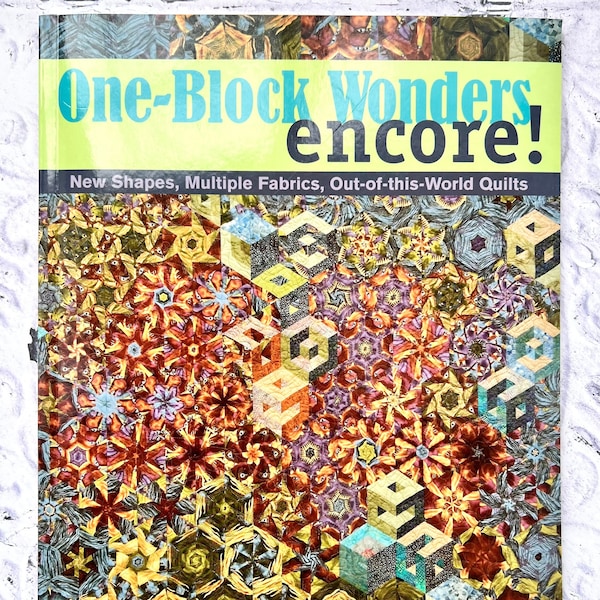 One-Block Wonders Encore by Maxine Rosenthal and Joy Pelzmann New Shapes Multiple Fabrics Out Of This World Quilts Quilting Tutorial Book