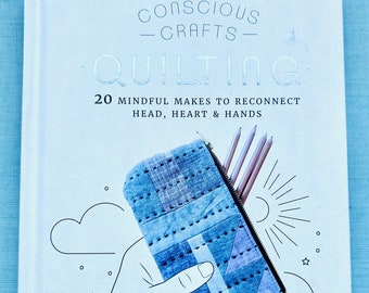 Sewing Craft Book Conscious Crafts Quilting 20 Mindful Makes to Reconnect Head Heart and Hands