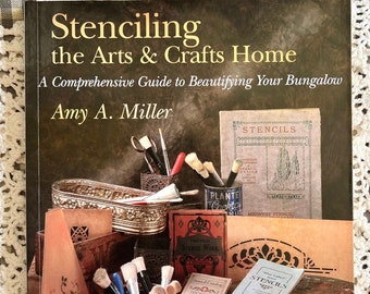 Stenciling the Arts & Crafts Home A Comprehensive Guide to Beautifying Your Bungalow by Amy A Miller First Edition Book