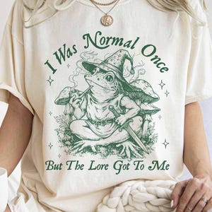 I Was Normal Once But The Lore Got To Me Shirt, Funny Wizard Frog Tee, Fantasy Lore Lover Gift, Sarcastic Graphic T-shirt, Quirky Bookworm